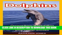 [New] Dolphins: Amazing Dolphins Pictures And Fun Facts For Kids Book Exclusive Full Ebook