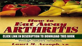 New Book How to Eat Away Arthritis: Gain Relief from the Pain and Discomfort of Arthritis Through
