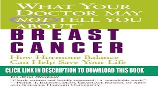 New Book What Your Doctor May Not Tell You About(TM): Breast Cancer: How Hormone Balance Can Help
