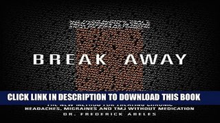 New Book Break Away: The New Method for Treating Chronic Headaches, Migraines, and TMJ without