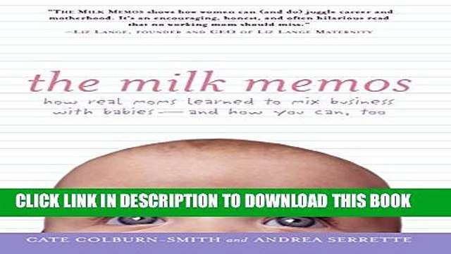 [PDF] The Milk Memos: How Real Moms Learned to Mix Business with Babies-and How You Can, Too Full