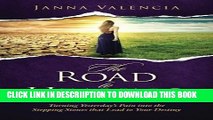 [New] The Road to Healing: Turning Yesterday s Pain into the Stepping stones that Lead to Your
