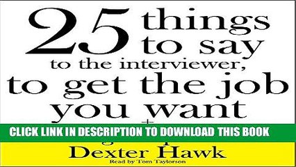 [Read PDF] 25 Things to Say to the Interviewer, to Get the Job You Want + How to Get a Promotion