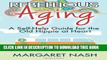 [New] Rebellious Aging: A Self-help Guide for the Old Hippie at Heart Exclusive Online