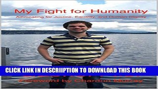[PDF] My Fight for Humanity: Advocating for Justice, Equality, and Human Dignity Popular Online