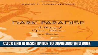 [PDF] Dark Paradise: A History of Opiate Addiction in America Full Online