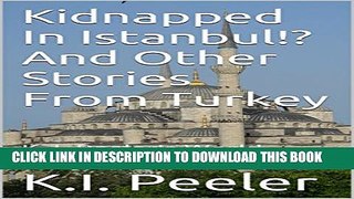 [PDF] Kidnapped In Istanbul!? And Other Stories From Turkey: K. I. Peeler s World Travel Book 3