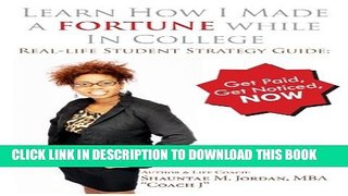 [PDF] Learn How I Made A Fortune While In College: Real-life Student Strategy Guide: Get Paid, Get