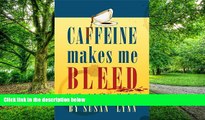 Big Deals  Caffeine Makes Me Bleed: And How It Can Poison You, Too!  Best Seller Books Best Seller