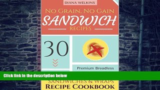 Big Deals  No Grain, No Gain Sandwich Recipes: 30 Premium Breadless Gluten-Free and Paleo