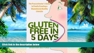 Big Deals  Gluten Free in 5 Days: The Procrastinator s Guide to Finally Creating a Shamelessly