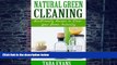Big Deals  Natural Green Cleaning: Eco-Friendly Recipes to Clean Your Home Naturally  Free Full