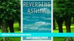 Big Deals  Reversing Asthma: Reduce Your Medications with This Revolutionary New Program  Best