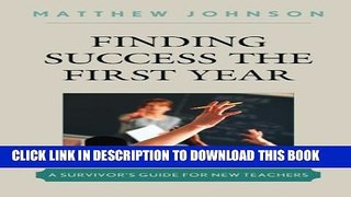 [PDF] Finding Success the First Year: A Survivor s Guide for New Teachers Full Online