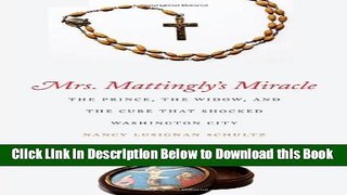 [Best] Mrs. Mattingly s Miracle: The Prince, the Widow, and the Cure That Shocked Washington City