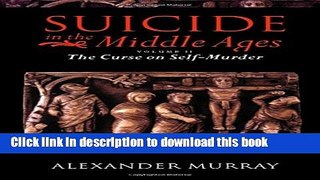 Read Suicide in the Middle Ages: Volume 2: The Curse on Self-Murder  Ebook Online