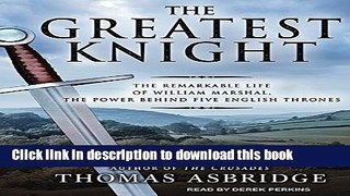 Read The Greatest Knight: The Remarkable Life of William Marshal, the Power Behind Five English