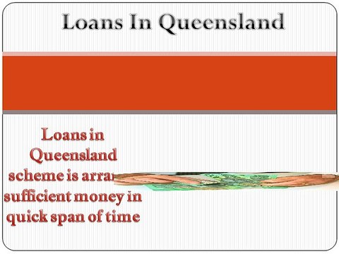 Loans In Queensland- Avail Quick Funds and Remove Entire Fiscal Worries!