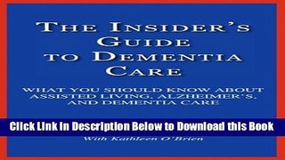 [Reads] The Insider s Guide to Dementia Care: What You Should Know About Assisted Living,