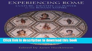 Read Experiencing Rome: Culture, Identity and Power in the Roman Empire  Ebook Online