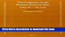 Download The Logistics of the Roman Army at War (264 B.C. - A.D.235) (Columbia Studies in the
