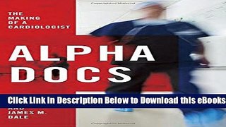 [Reads] Alpha Docs: The Making of a Cardiologist Online Books