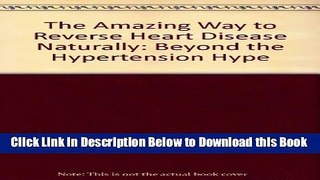[Best] The Amazing Way To Reverse Heart Disease Naturally: Beyond The Hypertension Hype Online Ebook