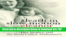 [Read] Death in Slow Motion: A Memoir of a Daughter, Her Mother, and the Beast Called Alzheimer s