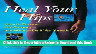 [Reads] Heal Your Hips: How to Prevent Hip Surgery -- and What to Do If You Need It Online Ebook