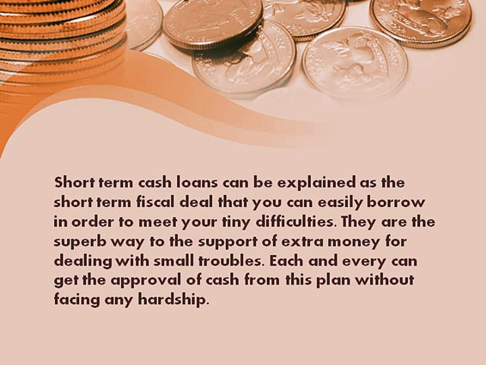 Short Term Cash Loans-Monetary Help Provided For Dealing With Your Tiny Difficulties