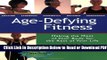 [Get] Age Defying Fitness: Making the Most of Your Body for the Rest of Your Life Free Online