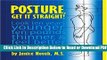 [Get] Posture, Get It Straight!  Look Ten Years Younger, Ten Pounds Thinner and Feel Better Than