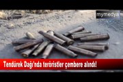 Tendürek Dağı'nda teröristler çembere alındı!