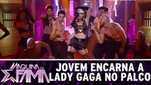 Jovem encarna a Lady Gaga no palco