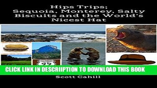 [PDF] Hips Trips; Sequoia, Monterey, Salty Biscuits and the World s Nicest Hat Popular Collection