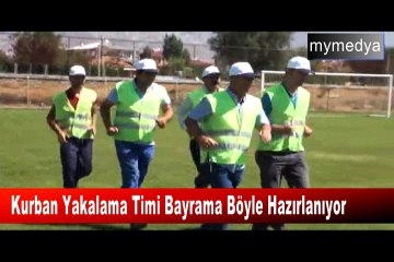 Kurban Yakalama Timi Bayrama Böyle Hazırlanıyor