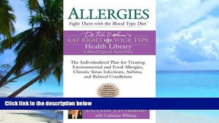 Must Have PDF  Allergies: Fight Them with the Blood Type Diet: The Individualized Plan for