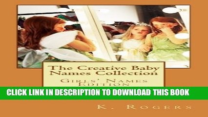 [PDF] The Creative Baby Names Collection: Girls  Names Edition Full Online