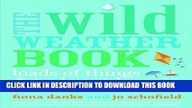 [PDF] The Wild Weather Book: Loads of things to do outdoors in rain, wind and snow Full Colection