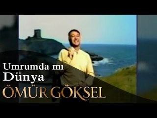 ÖMÜR GÖKSEL- UMRUMDA MI DÜNYA