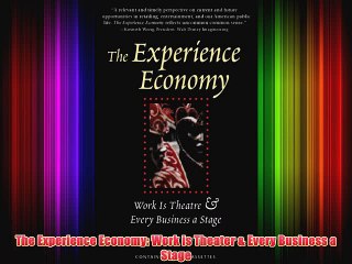 [PDF] The Experience Economy: Work is Theater & Every Business a Stage Popular Online