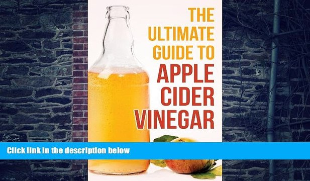 Big Deals The Ultimate Guide To Apple Cider Vinegar: How To Use Apple Cider Vinegar To Lose