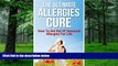 Must Have PDF  The Ultimate Allergies Cure: How To Get Rid Of Seasonal Allergies For Life  Best