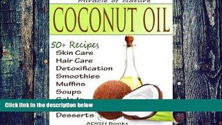 Must Have PDF  The Amazing Coconut Oil Miracles : Simple Homemade Recipes for Skin Care, Hair
