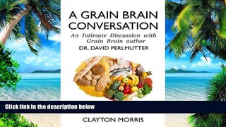Big Deals  A Grain Brain Conversation: An Intimate Discussion with Grain Brain author Dr. David