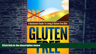 Big Deals  Gluten-Free: A Quickstart Guide To Living A Gluten-Free Diet (Gluten-Free, Wheat-Free,