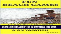 [PDF] Fun Beach Games: 24 Beach Activities for Kids to Play Outdoors, at Parties   on Vacation