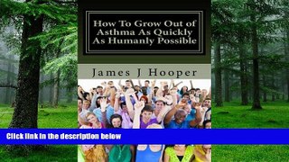 Big Deals  How To Grow Out of Asthma As Quickly As Humanly Possible: Proven Simple Steps To