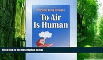 Must Have PDF  To Air Is Human: A guide for People with chronic lung disease  Best Seller Books