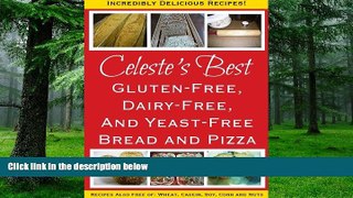 Big Deals  Celeste s Best Gluten-Free, Dairy-Free and Yeast-Free Bread and Pizza  Free Full Read